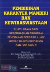 Image of pendidikan karakter mandiri dan kewirausahaan : suatu upaya keberhasilan program pendidikan berbasis luas / broad based education dan life skills